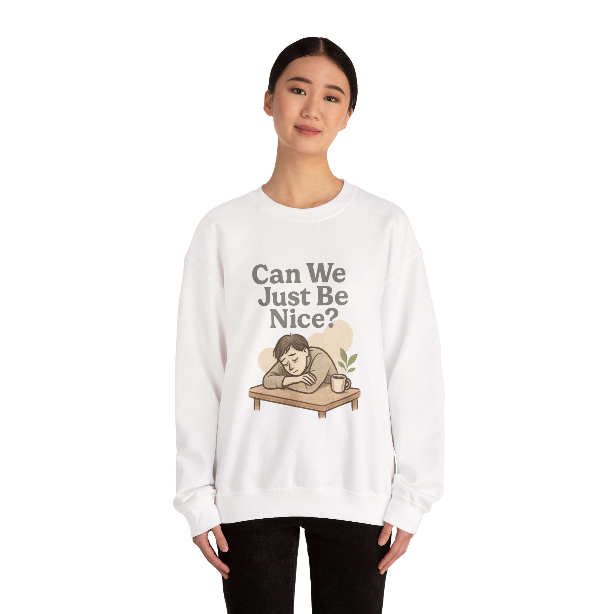 Can We Just Be Nice? Crewneck Sweatshirt — Cozy Anti-Drama Graphic Pullover