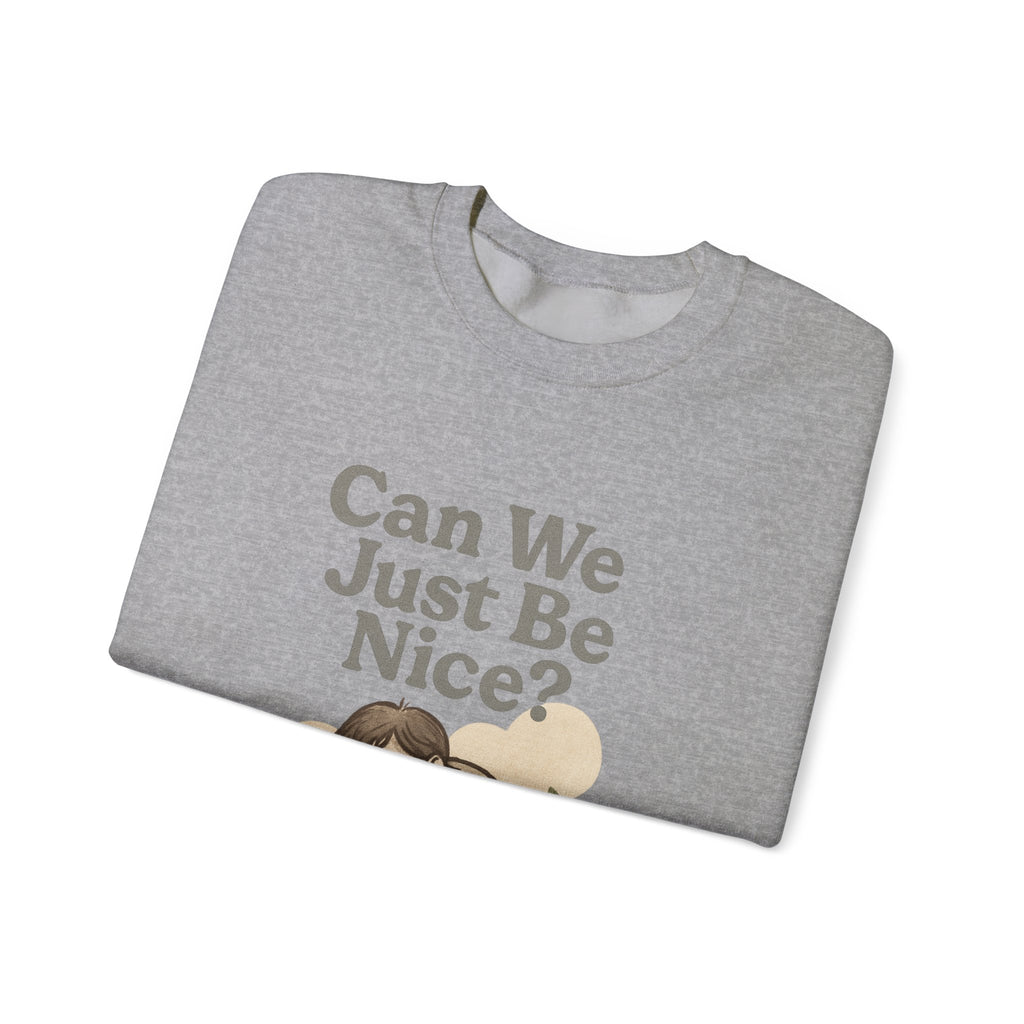 Can We Just Be Nice? Crewneck Sweatshirt — Cozy Anti-Drama Graphic Pullover