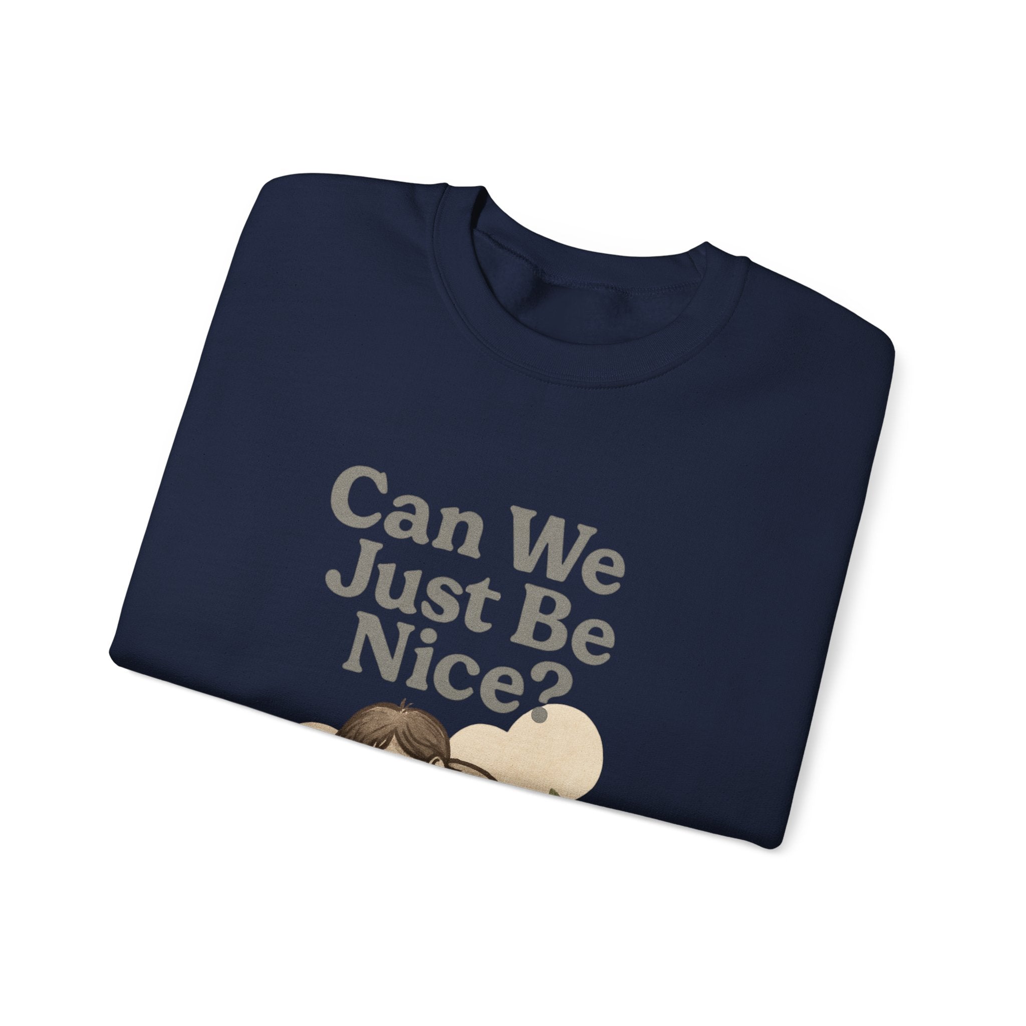 Can We Just Be Nice? Crewneck Sweatshirt — Cozy Anti-Drama Graphic Pullover