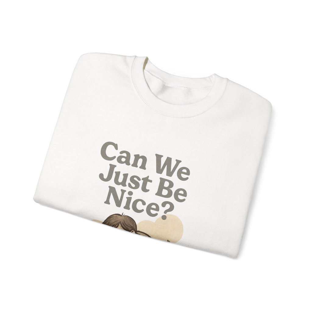Can We Just Be Nice? Crewneck Sweatshirt — Cozy Anti-Drama Graphic Pullover