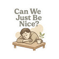 Sticker — "Can We Just Be Nice?" Sad Cozy Character Sticker