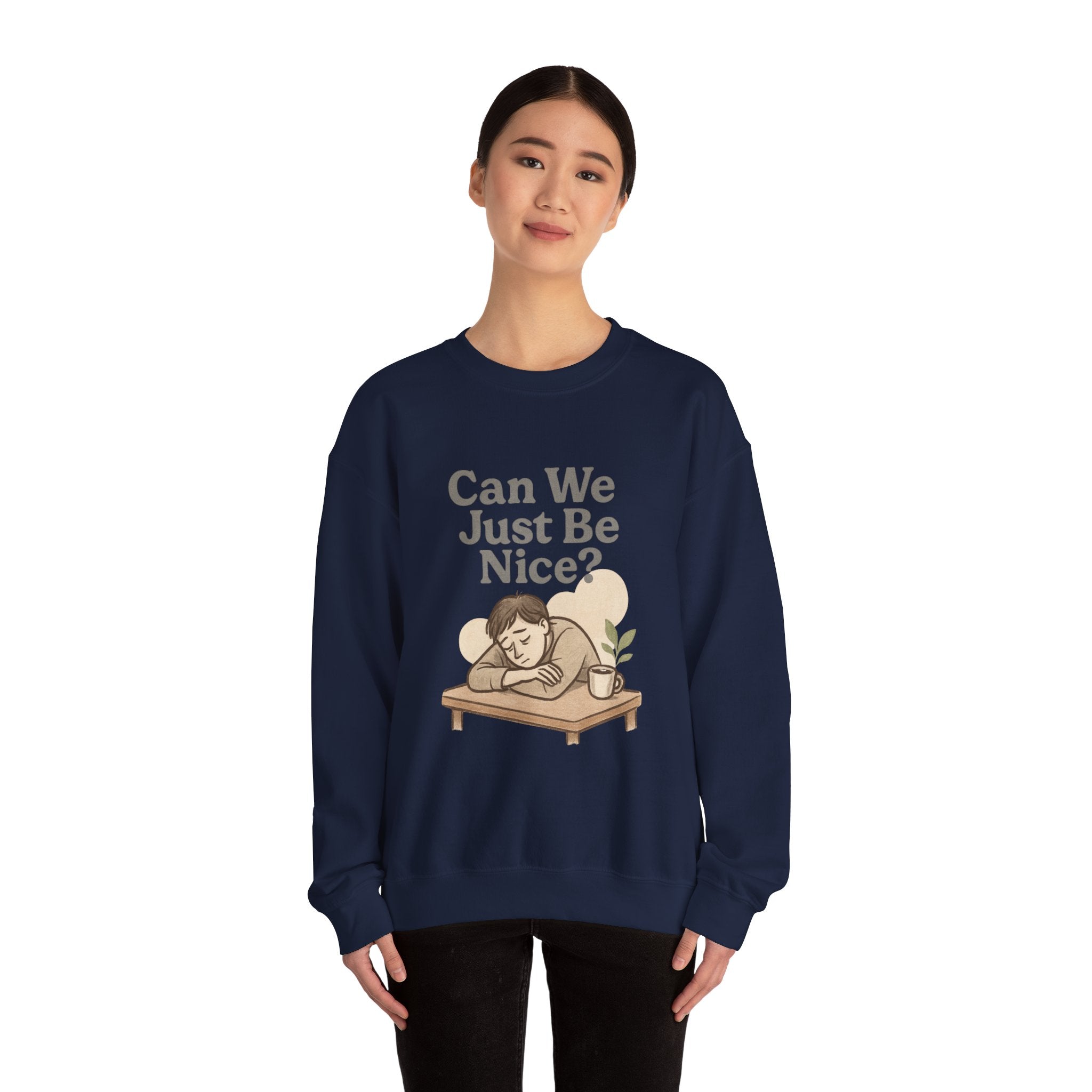 Can We Just Be Nice? Crewneck Sweatshirt — Cozy Anti-Drama Graphic Pullover