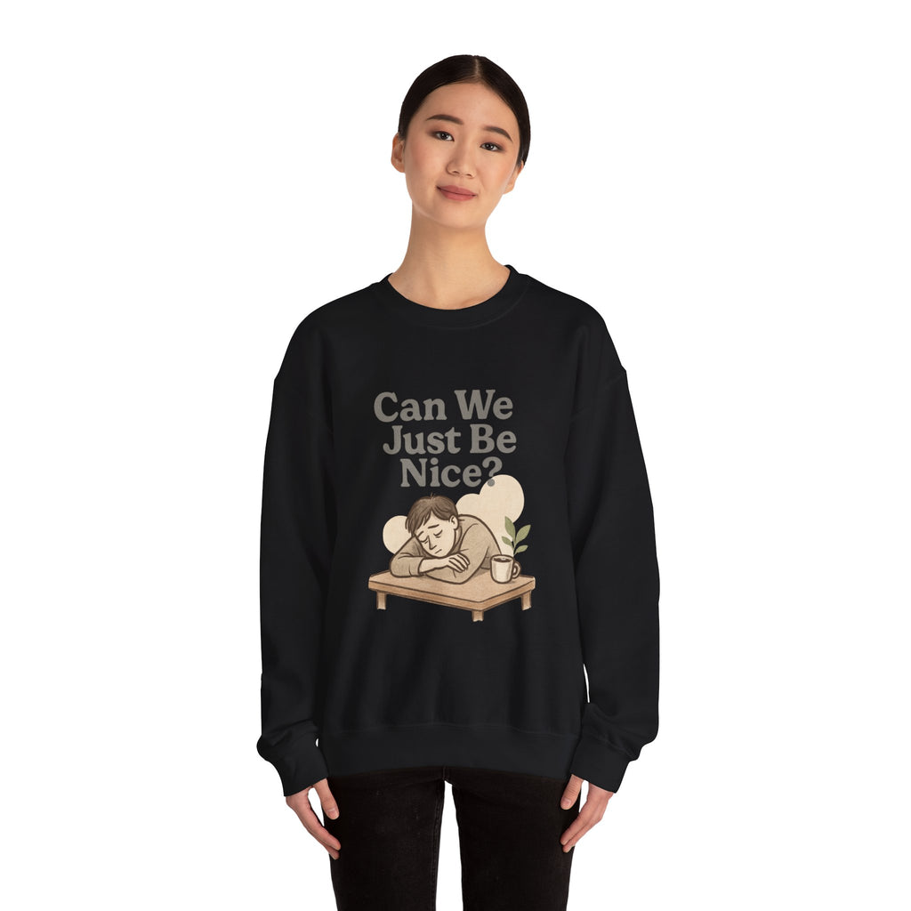 Can We Just Be Nice? Crewneck Sweatshirt — Cozy Anti-Drama Graphic Pullover