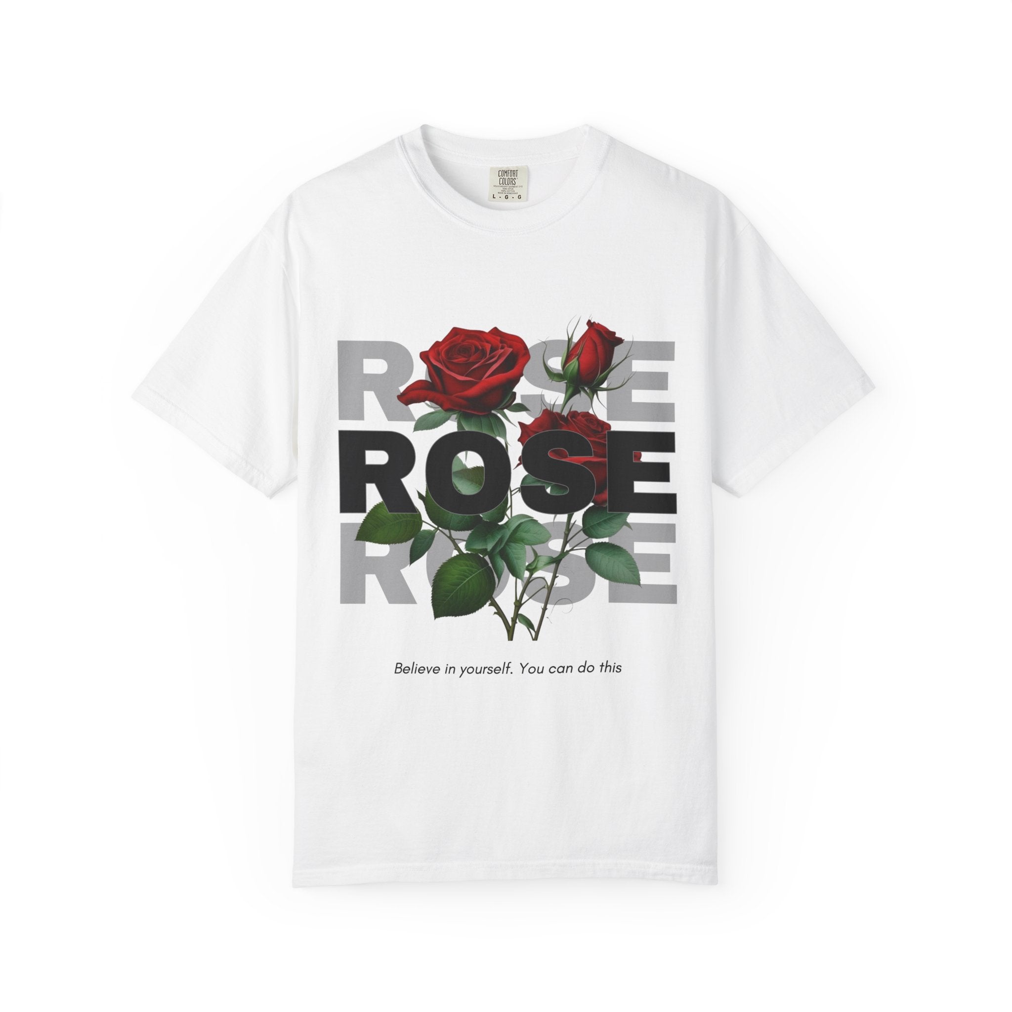 White T-Shirt Rose Graphic T-Shirt — "Believe in yourself. You can do this"
