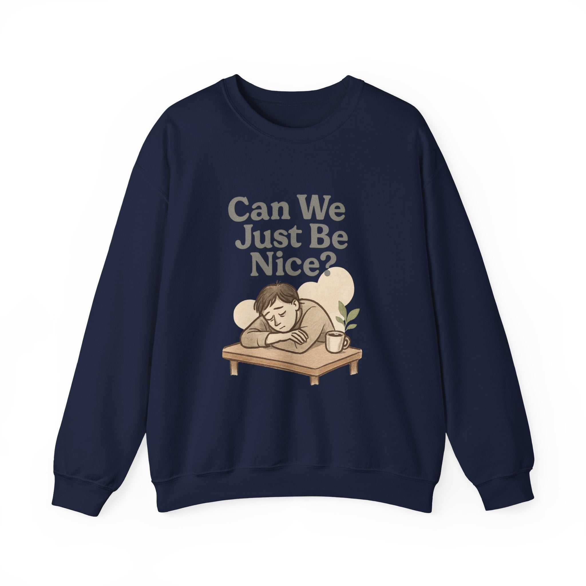 Can We Just Be Nice? Crewneck Sweatshirt — Cozy Anti-Drama Graphic Pullover