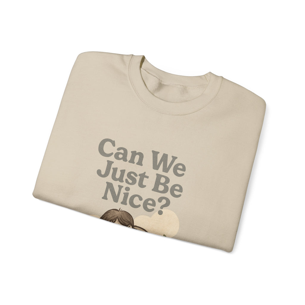Can We Just Be Nice? Crewneck Sweatshirt — Cozy Anti-Drama Graphic Pullover